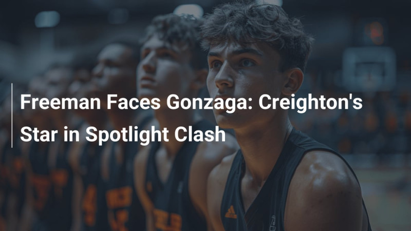 Gonzaga vs. Creighton: A Clash of Titans in NCAA Men's Basketball