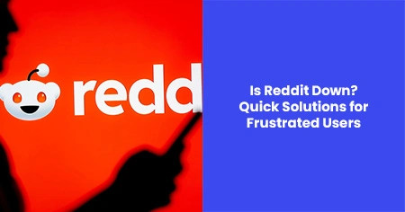 Is Reddit Down? Tracking the Latest Outages and User Impact