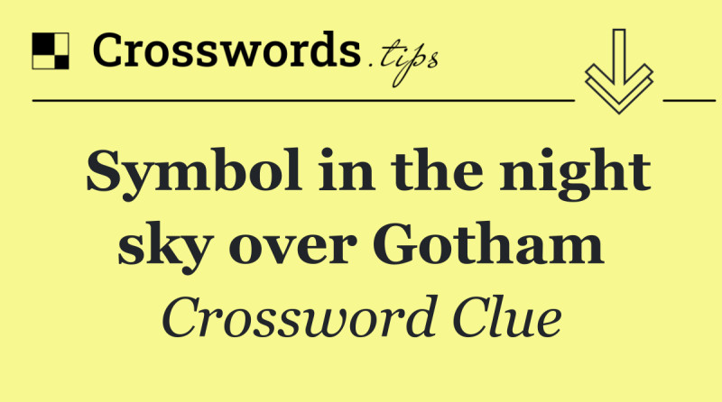 Unraveling Mysteries: They Have Branches NYT, Wordle Hint Today Mashable, and Symbol in the Night Sky Over Gotham