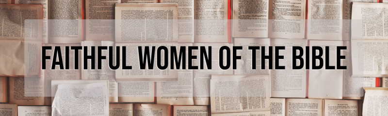 The Faithful Women of the Bible: An Exploration of Devotion and Courage