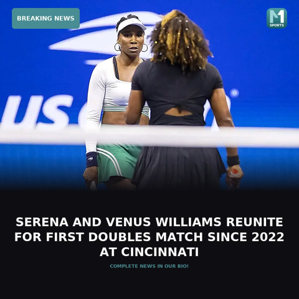 Serena and Venus Williams Reunite for Cincinnati Open, Face Local Challenge